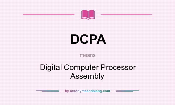 What does DCPA mean? It stands for Digital Computer Processor Assembly