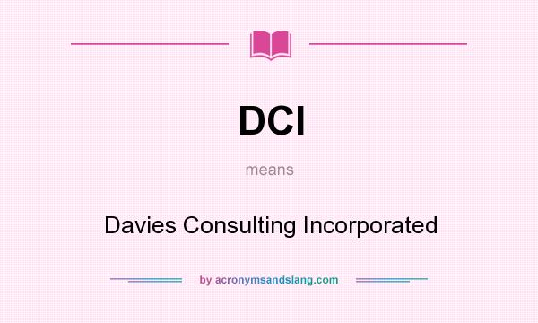 What does DCI mean? It stands for Davies Consulting Incorporated