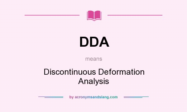 What does DDA mean? It stands for Discontinuous Deformation Analysis