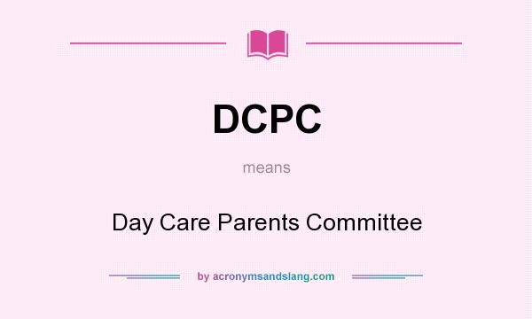 What does DCPC mean? It stands for Day Care Parents Committee