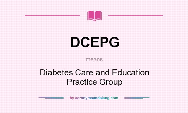 What does DCEPG mean? It stands for Diabetes Care and Education Practice Group