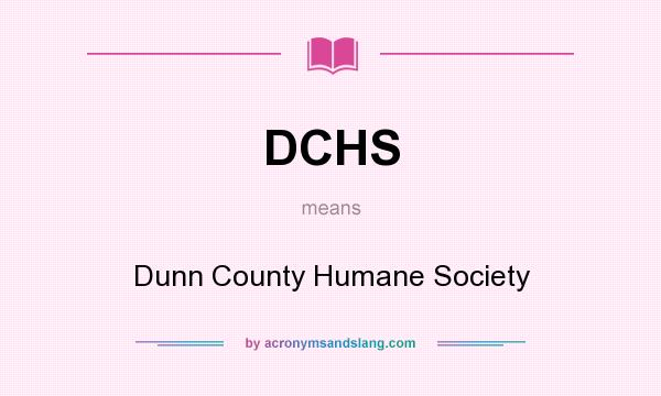 What does DCHS mean? It stands for Dunn County Humane Society