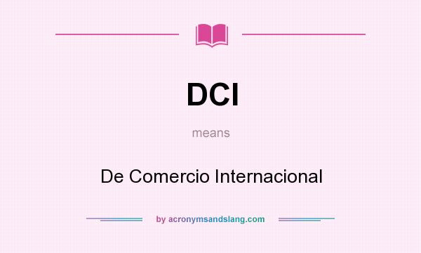 What does DCI mean? It stands for De Comercio Internacional