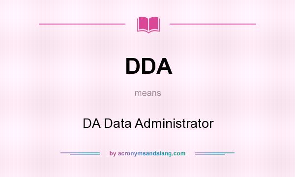 What does DDA mean? It stands for DA Data Administrator