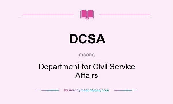 What does DCSA mean? It stands for Department for Civil Service Affairs