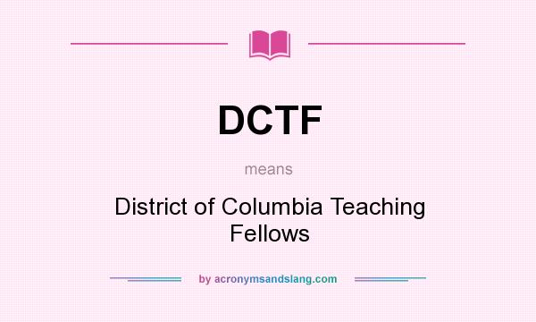 What does DCTF mean? It stands for District of Columbia Teaching Fellows