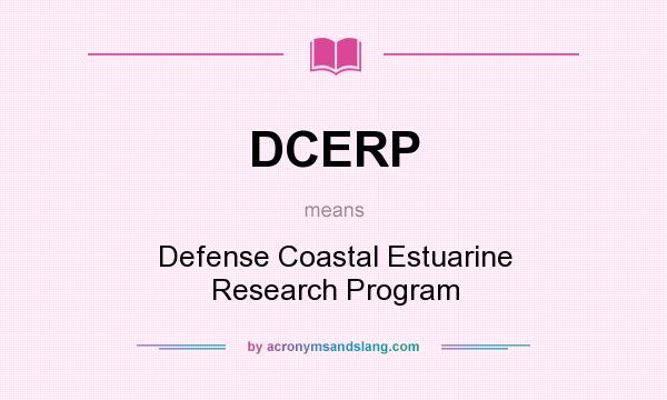 What does DCERP mean? It stands for Defense Coastal Estuarine Research Program