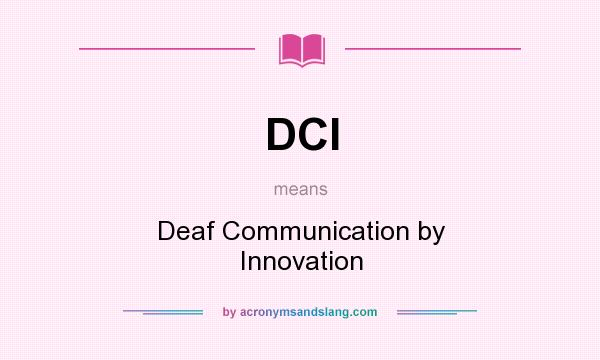 What does DCI mean? It stands for Deaf Communication by Innovation