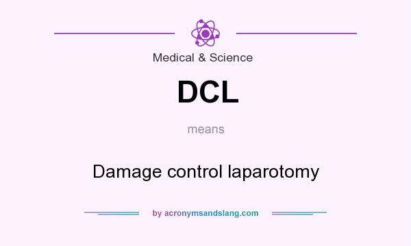 What does DCL mean? It stands for Damage control laparotomy
