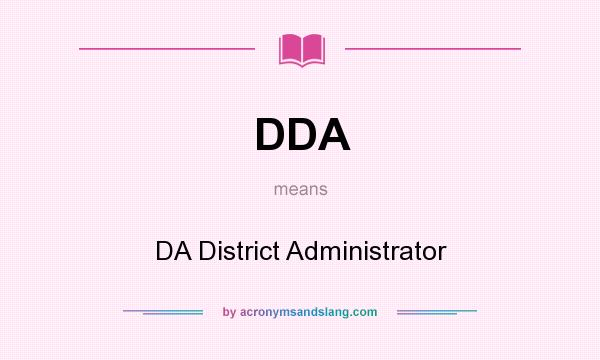 What does DDA mean? It stands for DA District Administrator