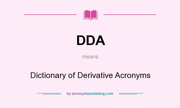 What does DDA mean? It stands for Dictionary of Derivative Acronyms