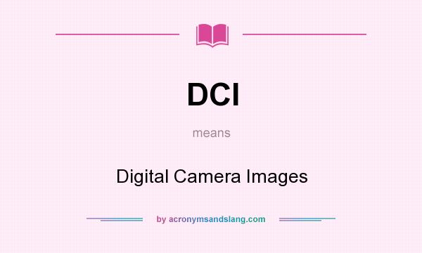 What does DCI mean? It stands for Digital Camera Images