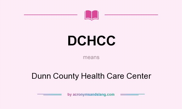 What does DCHCC mean? It stands for Dunn County Health Care Center