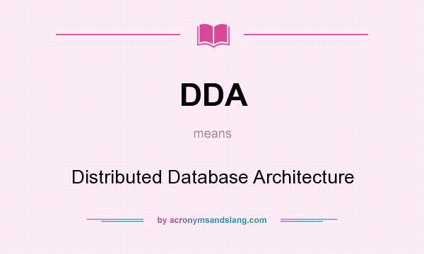 What does DDA mean? It stands for Distributed Database Architecture