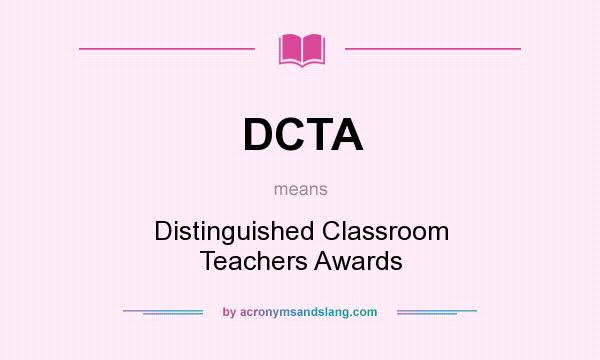 What does DCTA mean? It stands for Distinguished Classroom Teachers Awards