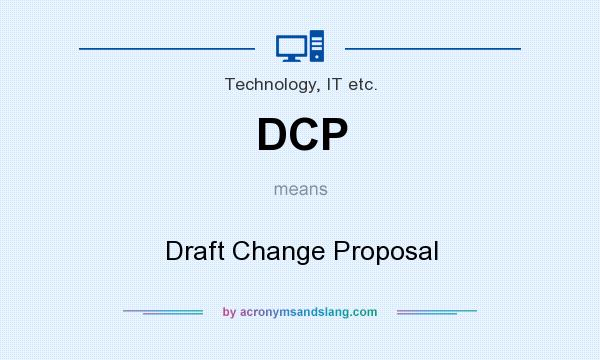 What does DCP mean? It stands for Draft Change Proposal