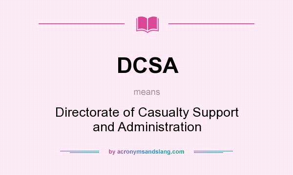 What does DCSA mean? It stands for Directorate of Casualty Support and Administration