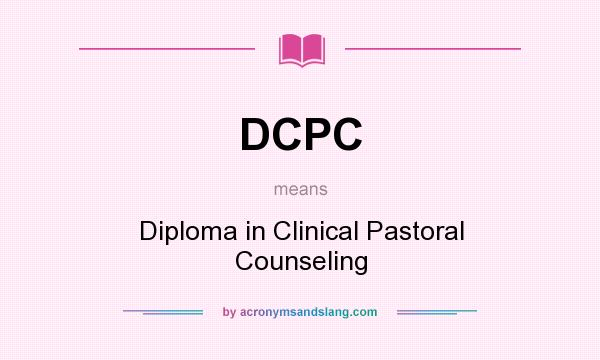 What does DCPC mean? It stands for Diploma in Clinical Pastoral Counseling