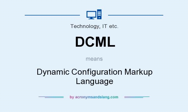 What does DCML mean? It stands for Dynamic Configuration Markup Language