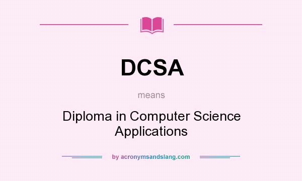 What does DCSA mean? It stands for Diploma in Computer Science Applications