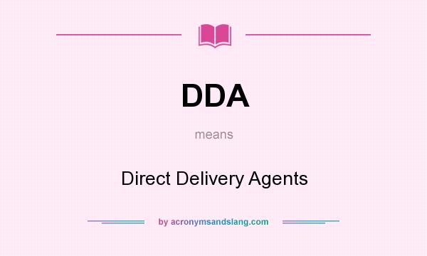 What does DDA mean? It stands for Direct Delivery Agents