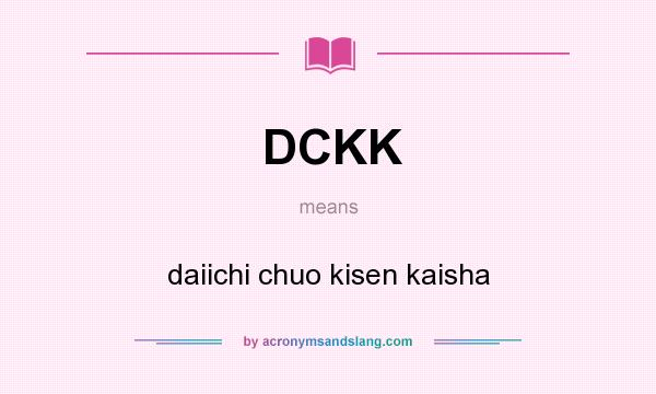 What does DCKK mean? It stands for daiichi chuo kisen kaisha