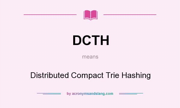 What does DCTH mean? It stands for Distributed Compact Trie Hashing
