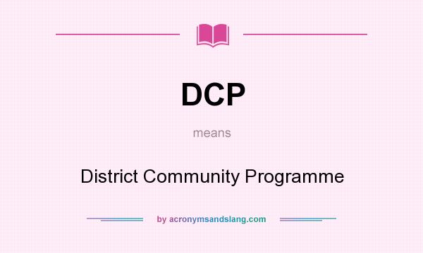 What does DCP mean? It stands for District Community Programme