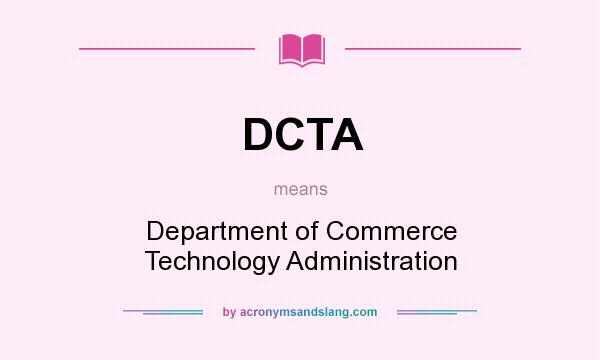 What does DCTA mean? It stands for Department of Commerce Technology Administration