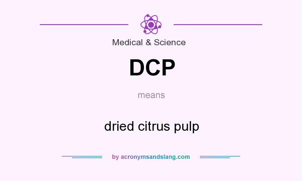 What does DCP mean? It stands for dried citrus pulp