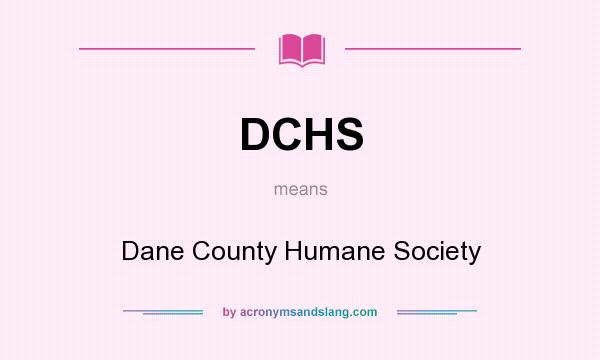 What does DCHS mean? It stands for Dane County Humane Society