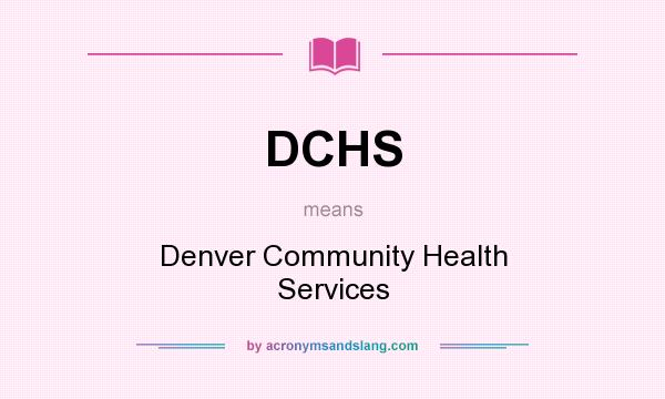 What does DCHS mean? It stands for Denver Community Health Services