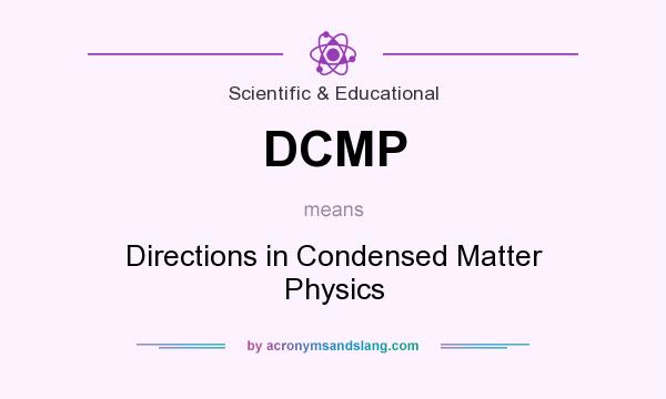 What does DCMP mean? It stands for Directions in Condensed Matter Physics