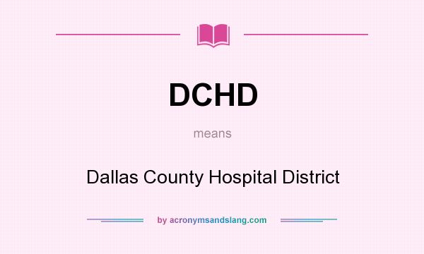 What does DCHD mean? It stands for Dallas County Hospital District
