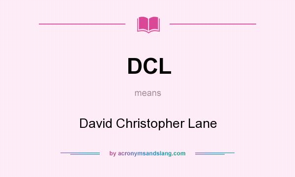 What does DCL mean? It stands for David Christopher Lane