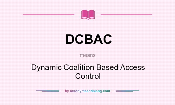 What does DCBAC mean? It stands for Dynamic Coalition Based Access Control