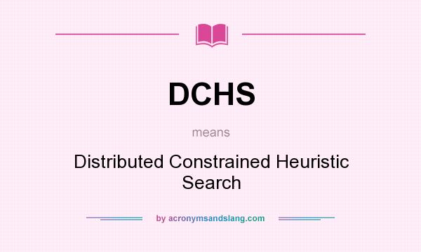 What does DCHS mean? It stands for Distributed Constrained Heuristic Search
