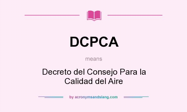 What does DCPCA mean? It stands for Decreto del Consejo Para la Calidad del Aire