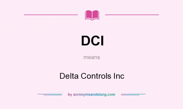 What does DCI mean? It stands for Delta Controls Inc