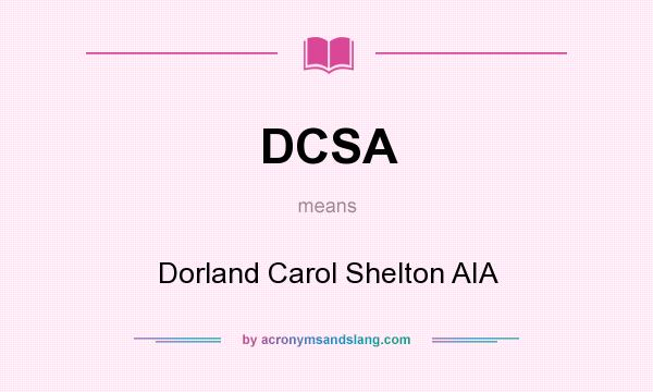 What does DCSA mean? It stands for Dorland Carol Shelton AIA