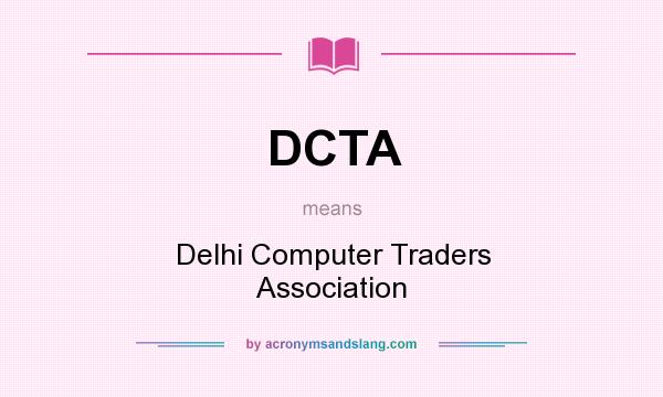 What does DCTA mean? It stands for Delhi Computer Traders Association