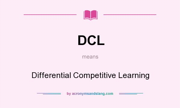 What does DCL mean? It stands for Differential Competitive Learning