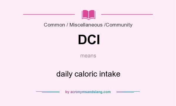 What does DCI mean? It stands for daily caloric intake