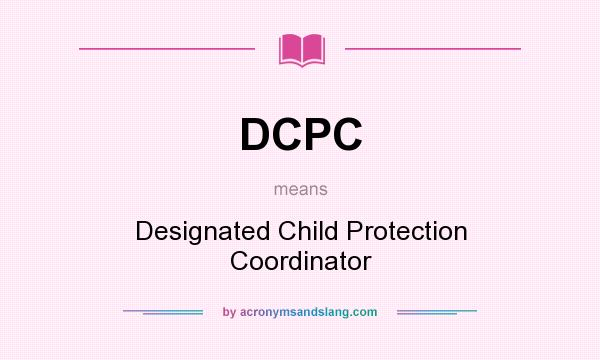What does DCPC mean? It stands for Designated Child Protection Coordinator