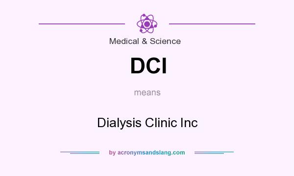 What does DCI mean? It stands for Dialysis Clinic Inc