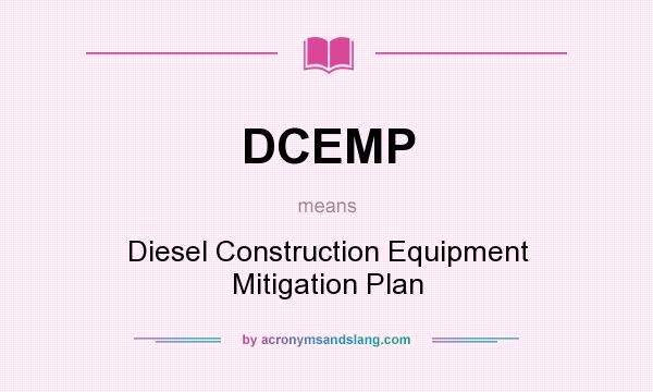What does DCEMP mean? It stands for Diesel Construction Equipment Mitigation Plan