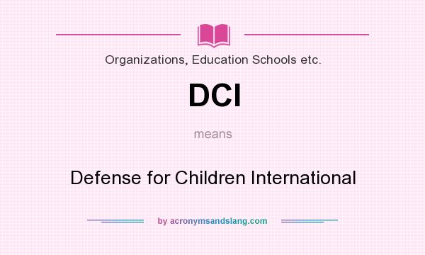 What does DCI mean? It stands for Defense for Children International