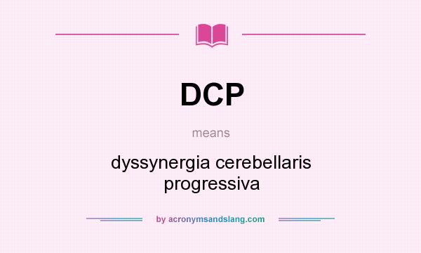 What does DCP mean? It stands for dyssynergia cerebellaris progressiva