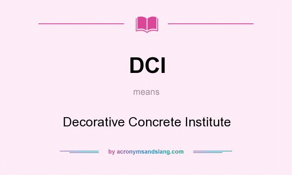 What does DCI mean? It stands for Decorative Concrete Institute