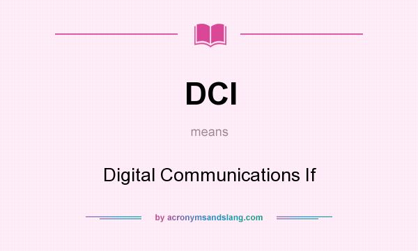 What does DCI mean? It stands for Digital Communications If